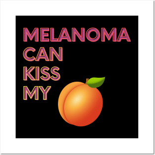 Melanoma Can Kiss My... Posters and Art